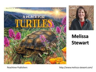 Peachtree Publishers
Melissa
Stewart
http://www.melissa-stewart.com/
 