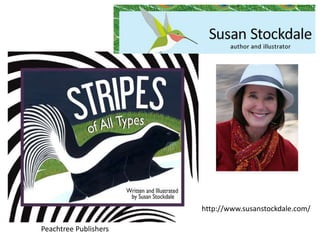 Peachtree Publishers
http://www.susanstockdale.com/
 