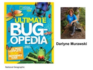 National Geographic
Darlyne Murawski
 