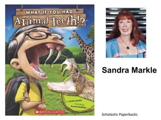 Scholastic Paperbacks
Sandra Markle
 