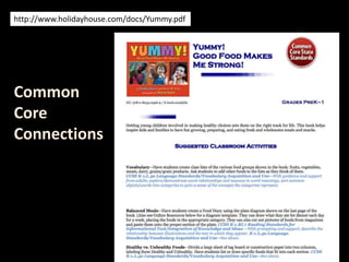 http://www.holidayhouse.com/docs/Yummy.pdf
Common
Core
Connections
 