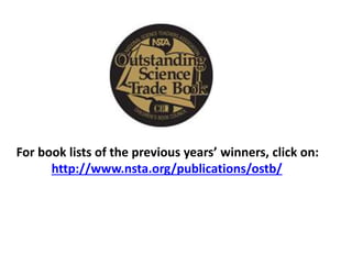 For book lists of the previous years’ winners, click on:
http://www.nsta.org/publications/ostb/
 