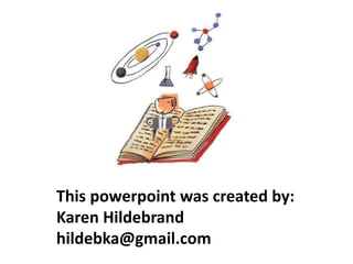 This powerpoint was created by:
Karen Hildebrand
hildebka@gmail.com
 