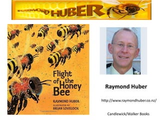 Candlewick/Walker Books
http://www.raymondhuber.co.nz/
Raymond Huber
 