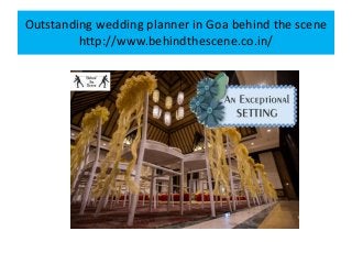 Outstanding wedding planner in Goa behind the scene
http://www.behindthescene.co.in/
 