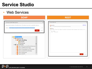 Service Studio
11 de fevereiro de 2015 17
SOAP REST
• Web Services
 