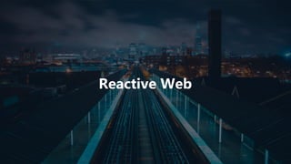 Reactive Web
 