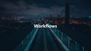 Workflows
 