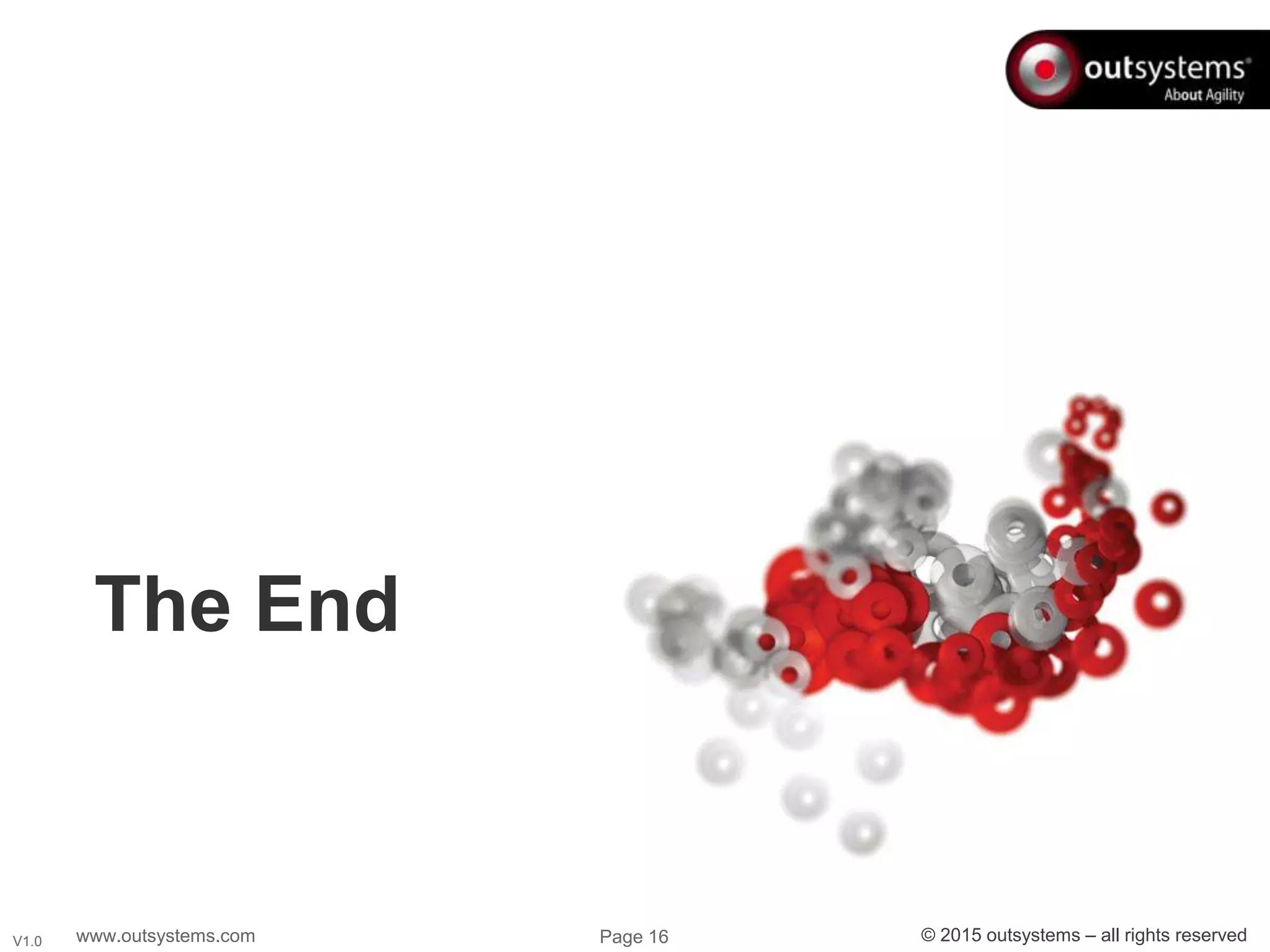 www.outsystems.com Page 16 © 2015 outsystems – all rights reservedV1.0
The End
 