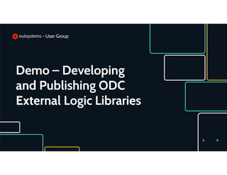 Demo – Developing
and Publishing ODC
External Logic Libraries
6
6
 