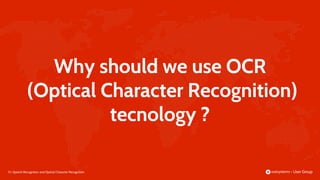 15 |
Why should we use OCR
(Optical Character Recognition)
tecnology ?
Speech Recognition and Optical Character Recognition
 