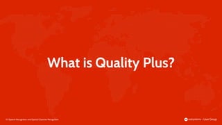35 |
What is Quality Plus?
Speech Recognition and Optical Character Recognition
 