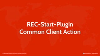 49 |
REC-Start-Plugin
Common Client Action
Speech Recognition and Optical Character Recognition
 