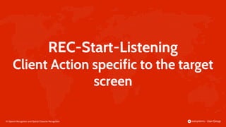 55 |
REC-Start-Listening
Client Action specific to the target
screen
Speech Recognition and Optical Character Recognition
 
