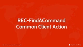 65 |
REC-FindACommand
Common Client Action
Speech Recognition and Optical Character Recognition
 