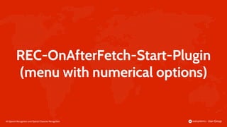 68 |
REC-OnAfterFetch-Start-Plugin
(menu with numerical options)
Speech Recognition and Optical Character Recognition
 