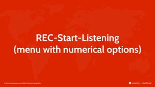 78 |
REC-Start-Listening
(menu with numerical options)
Speech Recognition and Optical Character Recognition
 