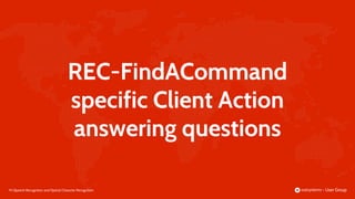 90 |
REC-FindACommand
specific Client Action
answering questions
Speech Recognition and Optical Character Recognition
 
