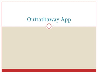 Outtathaway App
 