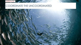 COORDINATE THE UNCOORDINATED
NARRATIVE 34
 