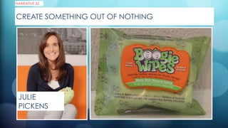 CREATE SOMETHING OUT OF NOTHING
NARRATIVE 32
JULIE
PICKENS
 