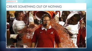 CREATE SOMETHING OUT OF NOTHING
NARRATIVE 32
 