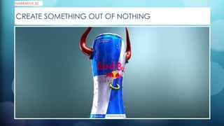CREATE SOMETHING OUT OF NOTHING
NARRATIVE 32
 