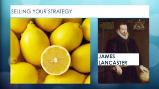 SELLING YOUR STRATEGY
JAMES
LANCASTER
 
