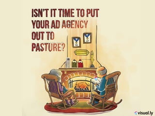 Isn't It Time to Put Your Ad Agency Out To Pasture?