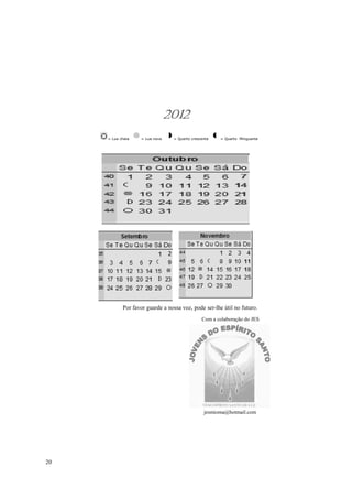 2012
     = Lua cheia   = Lua nova    = Quarto crescente   = Quarto Minguante




            Por favor guarde a nossa voz, pode ser-lhe útil no futuro.
                                               Com a colaboração do JES




                                                jesmioma@hotmail.com




20
 