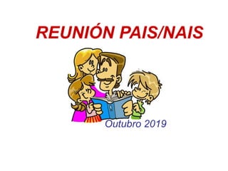 REUNIÓN PAIS/NAIS
Outubro 2019
 