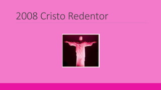 2008 Cristo Redentor
 