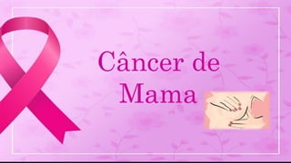 Câncer de
Mama
 