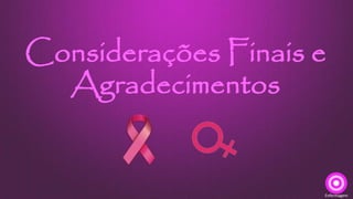 Considerações Finais e
Agradecimentos
Enfermagem
 