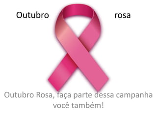 Outubro

rosa

Outubro Rosa, faça parte dessa campanha
você também!

 