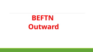 BEFTN OUTWARD PRESENTATION FOR BRANCH USER | PPTX