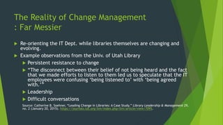 The Reality of Change Management
: Far Messier
 Re-orienting the IT Dept. while libraries themselves are changing and
evo...