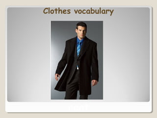 Clothes vocabulary
coat
 