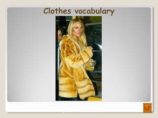 Clothes vocabulary
fur coat
 