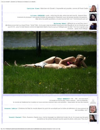 | Ou va le monde? | Question sur Chasseurs de tendances sur Linkedin |




                                                    Caroline Olsen • Mais bien-sûr Donald. L'impossible est possible, comme dit Paulo Coelho



                                                    Liliane GONZALEZ • ouais.. entre trop de cata, entre trop tard trop tôt...laissons faire...
                                inversons le procesus ! une grosse lampée de joyeuseté et d'abandon avec de grosses gouttes de passions..
                                                            déjà dans nos petits quotidiens, on peut tourner bien non ? commençons par soi !


                                                                                          Belkacem Nabet • @Naniel ça va mal Dieu merci !
         @Liliane je suis bien au chaud l'hiver, "climé" l'été...j'ai du pain mais la société musulmane dont laquelle je vis ne m'autorise pas
            pour le Vin...pour le reste faisons comme le légendaire Djeha:"pourvu que ça n'atteigne pas ma tête " et à moi d ajouter pour
                                                                                                             conclure... après moi le déluge !




                                                                         Tu es mon soleil | DSC01223 |

                                                                                        Tahar HARAOUI* • hé! ... hé!... oui vous tous!
                                                                             le monde ne tourne plus, mais il avance... vers sa destinée.
                        le monde est réellement en mutation et nous sommes vraiment dans une transition : observation de tous les instants



       Suzanne LaBrie • L'itinéraire de l'état du monde dépend du point de vue adopté par la chaîne de télévision où nous prenons de
                                                                                                                 ses nouvelles, non ?



                Donald Charest • Donc, Suzanne, d'après vous, c'est le messager qui détermine le plan de vol. Je croyais que les gens
                                                     souriants sur les photos devaient sourire quand la photo a été prise. Pas vous?




file:///F|/1TRAVAUX%20EN%20COURS/EBOOKS/OU%20VA%20LE%20MONDE/OuVaLeMonde.html[2010-10-04 16:51:58]
 