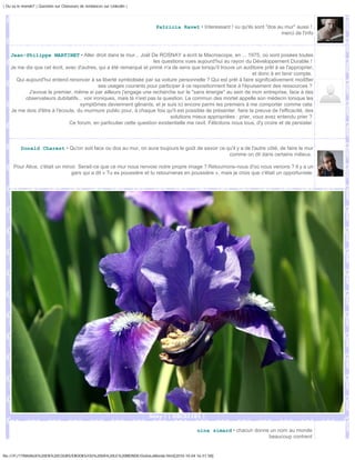 | Ou va le monde? | Question sur Chasseurs de tendances sur Linkedin |




                                                                           Patricia Ravet • Interessant ! vu qu'ils sont "dos au mur" aussi !
                                                                                                                               merci de l'info



    Jean-Philippe MARTINET • Aller droit dans le mur... Joël De ROSNAY a écrit le Macroscope, en ... 1975, où sont posées toutes
                                                                     les questions vues aujourd'hui au rayon du Développement Durable !
    Je me dis que cet écrit, avec d'autres, qui a été remarqué et primé n'a de sens que lorsqu'il trouve un auditoire prêt à se l'approprier,
                                                                                                                  et donc à en tenir compte.
      Qui aujourd'hui entend renoncer à sa liberté symbolisée par sa voiture personnelle ? Qui est prêt à faire significativement modifier
                                             ses usages courants pour participer à ce repositionnent face à l'épuisement des ressources ?
           J'avoue le premier, même si par ailleurs j'engage une recherche sur le "sans énergie" au sein de mon entreprise, face à des
          observateurs dubitatifs... voir ironiques, mais là n'est pas la question. Le commun des mortel appelle son médecin lorsque les
                                   symptômes deviennent gênants, et je suis ici encore parmi les premiers à me comporter comme cela.
    Je me dois d'être à l'écoute, du murmure public pour, à chaque fois qu'il est possible de présenter, faire la preuve de l'efficacité, des
                                                                             solutions mieux appropriées : prier, vous avez entendu prier ?
                              Ce forum, en particulier cette question existentielle me ravit. Félicitons nous tous, d'y croire et de persister.



          Donald Charest • Qu'on soit face ou dos au mur, on aura toujours le goût de savoir ce qu'il y a de l'autre côté, de faire le mur
                                                                                                 comme on dit dans certains milieux.

     Pour Alice, c'était un miroir. Serait-ce que ce mur nous renvoie notre propre image ? Retournons-nous d'où nous venons ? Il y a un
                                gars qui a dit « Tu es poussière et tu retourneras en poussière », mais je crois que c'était un opportuniste.




                                                                         Sexy ! | DSC01181 |

                                                                                            nina simard • chacun donne un nom au monde
                                                                                                                      beaucoup contrent


file:///F|/1TRAVAUX%20EN%20COURS/EBOOKS/OU%20VA%20LE%20MONDE/OuVaLeMonde.html[2010-10-04 16:51:58]
 