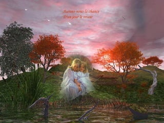 Aurons-nous la chance
D'un jour le revoir

 