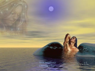 Notre indifférence
L'entraîne si loin

 