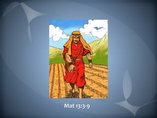 Mat 13:3-9
 
