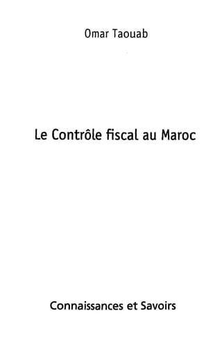 Omar Taouab
Le Contröle fiscal au Maroc
Connaissances et Savoirs
 