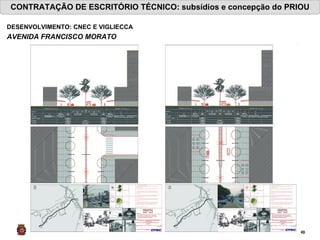 CONTRATAÇÃO DE ESCRITÓRIO TÉCNICO: subsídios e concepção do PRIOU DESENVOLVIMENTO: CNEC E VIGLIECCA AVENIDA FRANCISCO MORATO   