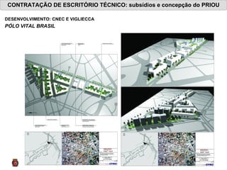 CONTRATAÇÃO DE ESCRITÓRIO TÉCNICO: subsídios e concepção do PRIOU DESENVOLVIMENTO: CNEC E VIGLIECCA PÓLO VITAL BRASIL 