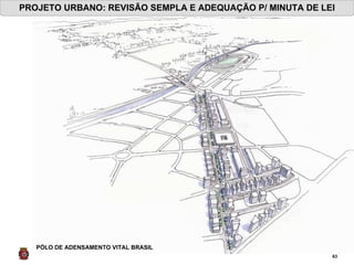 PÓLO DE ADENSAMENTO VITAL BRASIL PROJETO URBANO: REVISÃO SEMPLA E ADEQUAÇÃO P/ MINUTA DE LEI 