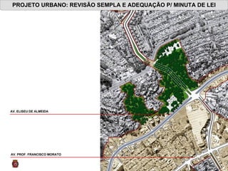 PROJETO URBANO: REVISÃO SEMPLA E ADEQUAÇÃO P/ MINUTA DE LEI AV. ELISEU DE ALMEIDA  AV. PROF. FRANCISCO MORATO  