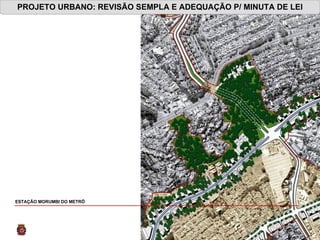PROJETO URBANO: REVISÃO SEMPLA E ADEQUAÇÃO P/ MINUTA DE LEI ESTAÇÃO MORUMBI DO METRÔ 